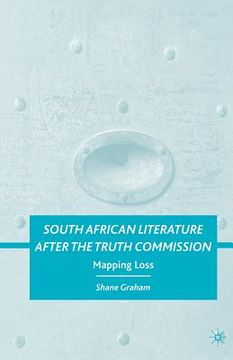 portada South African Literature After the Truth Commission: Mapping Loss