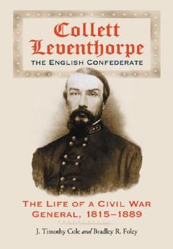 portada collett leventhorpe, the english confederate: the life of a civil war general, 1815-1889