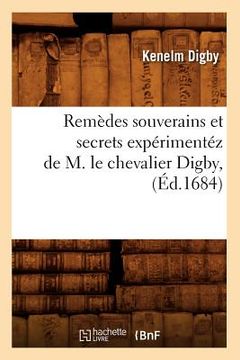 portada Remèdes Souverains Et Secrets Expérimentéz de M. Le Chevalier Digby, (Éd.1684) (en Francés)