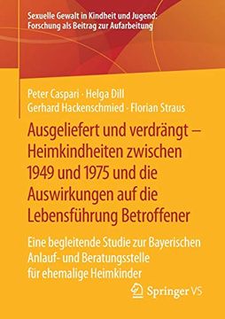 portada Ausgeliefert und Verdrängt – Heimkindheiten Zwischen 1949 und 1975 und die Auswirkungen auf die Lebensführung Betroffener: Eine Begleitende Studie zur. Forschung als Beitrag zur Aufarbeitung) (en Alemán)