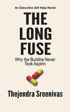 portada The Long Fuse - Why The Buddha Never Took Aspirin: Why The Buddha Never Took Aspirin (en Inglés)