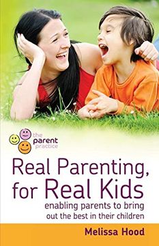 portada Real Parenting for Real Kids: Enabling Parents to Bring out the Best in Their Children (en Inglés)