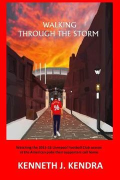 portada Walking Through The Storm: Watching the 2015-16 Liverpool Football Club season at the North American pubs their clubs call home