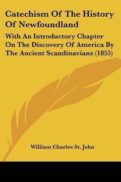 portada catechism of the history of newfoundland: with an introductory chapter on the discovery of america by the ancient scandinavians (1855) (en Inglés)