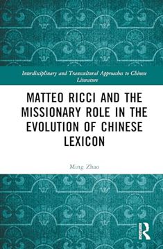 portada Matteo Ricci and the Missionary Role in the Evolution of Chinese Lexicon (Interdisciplinary and Transcultural Approaches to Chinese Literature) (in English)