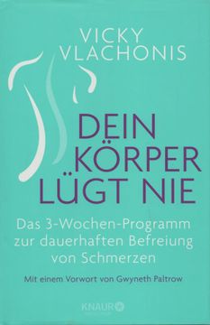 portada Dein Körper Lügt Nie: Das 3-Wochen-Programm zur Dauerhaften Befreiung von Schmerzen. Mit Einem Vorw. Vo Gwyneth Paltrow. (en Alemán)