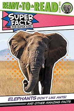 portada Elephants Don'T Like Ants! And Other Amazing Facts: And Other Amazing Facts (Ready-To-Read Level 2) (Super Facts for Super Kids) (in English)