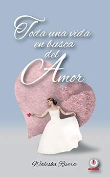 portada Toda una Vida en Busca del Amor (in Spanish)