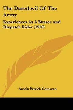 portada the daredevil of the army: experiences as a buzzer and dispatch rider (1918) (in English)