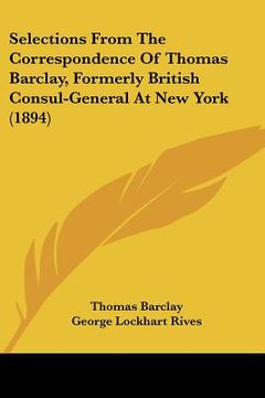 portada selections from the correspondence of thomas barclay, formerly british consul-general at new york (1894) (en Inglés)