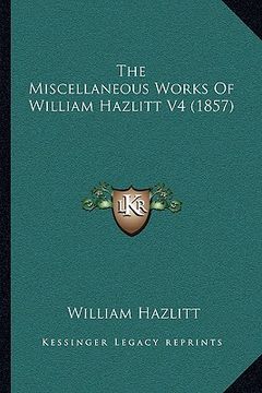 portada the miscellaneous works of william hazlitt v4 (1857) (en Inglés)