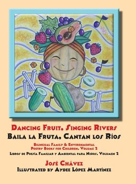 portada Dancing Fruit, Singing Rivers, Baila la Fruta, Cantan los Ríos: Bilingual Family & Environmental Poetry Books for Children, Volume 2 Libros de Poesía (in English)