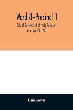 portada Ward 8-Precinct 1; City of Boston; List of male Residents as of April 1, 1910 (en Inglés)