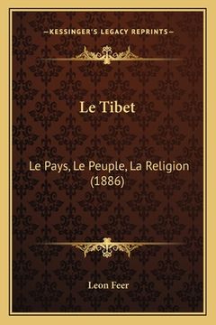 portada Le Tibet: Le Pays, Le Peuple, La Religion (1886) (en Francés)