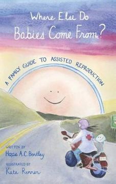 portada Where Else do Babies Come From? A Family Guide to Assisted Reproduction (en Inglés)