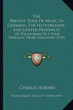 portada the present state of music in germany, the netherlands, and united provinces: or the journal of a tour through those countries (1775) (en Inglés)