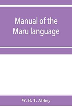 portada Manual of the Maru Language, Including a Vocabulary of Over 1000 Words (in English)
