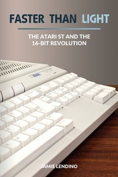 portada Faster Than Light: The Atari st and the 16-Bit Revolution (en Inglés)