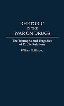 portada Rhetoric in the war on Drugs: The Triumphs and Tragedies of Public Relations (en Inglés)