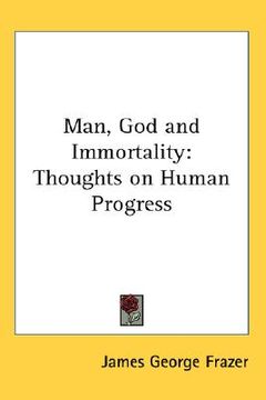 portada man, god and immortality: thoughts on human progress (en Inglés)