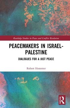 portada Peacemakers in Israel-Palestine: Dialogues for a Just Peace (Routledge Studies in Peace and Conflict Resolution) (en Inglés)