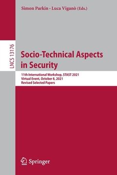 portada Socio-Technical Aspects in Security: 11th International Workshop, Stast 2021, Virtual Event, October 8, 2021, Revised Selected Papers (en Inglés)