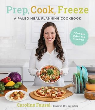 portada Prep, Cook, Freeze: A Paleo Meal Planning Cookbook (en Inglés)