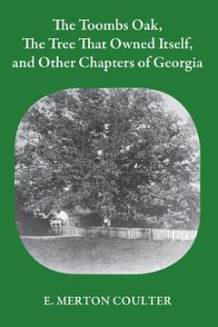 portada the toombs oak, the tree that owned itself, and other chapters of georgia (en Inglés)