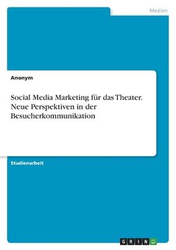 portada Social Media Marketing für das Theater. Neue Perspektiven in der Besucherkommunikation (en Alemán)