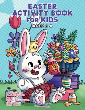 portada Easter Activity Book for Kids Ages 6-8: Easter Coloring Book, Dot to Dot, Maze Book, Kid Games, and Kids Activities (in English)