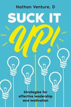 portada Suck It Up!: Strategies for effective leadership and motivation (en Inglés)