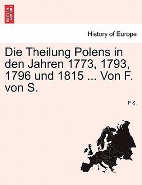 portada die theilung polens in den jahren 1773, 1793, 1796 und 1815 ... von f. von s. (en Inglés)