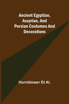 portada Ancient Egyptian, Assyrian, and Persian costumes and decorations (in English)