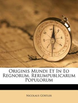 portada Originis Mundi Et In Eo Regnorum, Rerumpublicarum Populorum