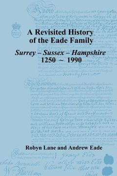 portada Revisited History of the Eade Family: Surrey, Sussex, Hampshire 1250-1990 (Surry-Sussex-Hants.1250-1990)