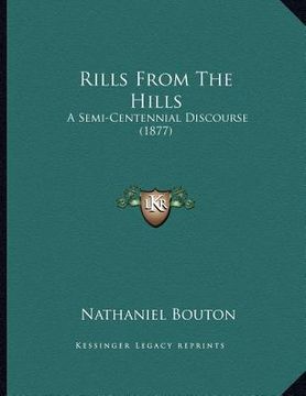 portada rills from the hills: a semi-centennial discourse (1877) (en Inglés)