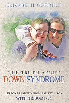 portada The Truth About Down Syndrome: Lessons Learned From Raising a son With Trisomy-21: Lessons Learned From Raising a son With Trisomy-21: Lessons Learned 