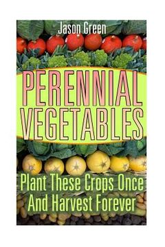 portada Perennial Vegetables: Plant These Crops Once And Harvest Forever: (Vegetable Garden, Growing Vegetables) (in English)