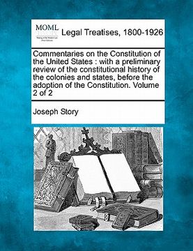portada commentaries on the constitution of the united states: with a preliminary review of the constitutional history of the colonies and states before the a (en Inglés)