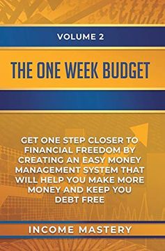 portada The One-Week Budget: Get one Step Closer to Financial Freedom by Creating an Easy Money Management System That Will Help you Make More Money and Keep you Debt Free Volume 2 (en Inglés)