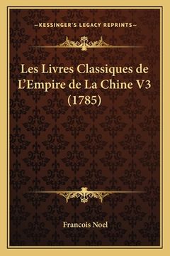 portada Les Livres Classiques de L'Empire de La Chine V3 (1785) (en Francés)