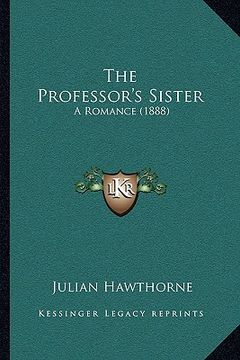 portada the professor's sister: a romance (1888) (en Inglés)