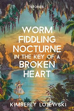 portada Worm Fiddling Nocturne in the key of a Broken Heart: Stories (en Inglés)