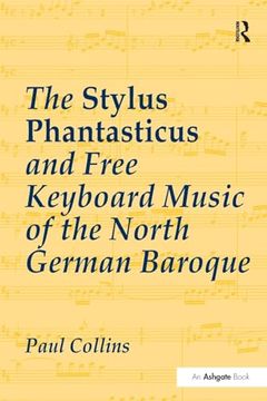 portada The Stylus Phantasticus and Free Keyboard Music of the North German Baroque (en Inglés)