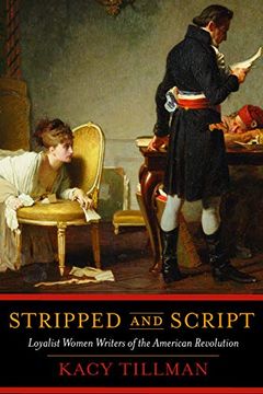 portada Stripped and Script: Loyalist Women Writers of the American Revolution (in English)