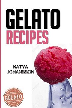 portada Gelato Recipes: Make Delicious Homemade Gelato And Sorbet