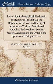 portada Prayers for Shabbath, Rosh-Hashanah, and Kippur or the Sabbath, the Beginning of the Year and the Day of Atonements with the Amidah and Musaph of the 