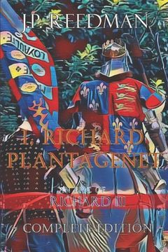 portada I, Richard Plantagenet, An Epic Novel of Richard III: Complete Edition (en Inglés)