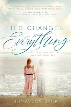 portada This Changes Everything: When Death no Longer has the Final say 