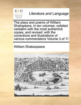 portada the plays and poems of william shakspeare, in ten volumes; collated verbatim with the most authentick copies, and revised: with the corrections and il